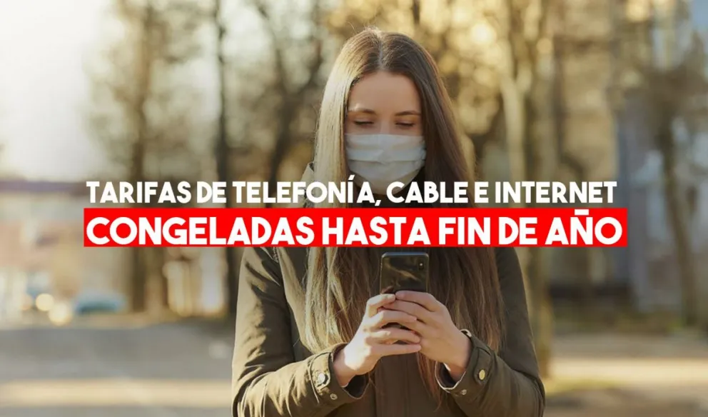 Se congelan hasta el 31 de diciembre las tarifas telefónicas, de internet y de televisión paga