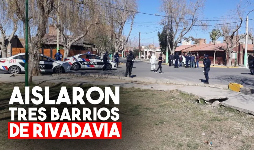 Cerraron tres barrios de Rivadavia por activación de protocolo