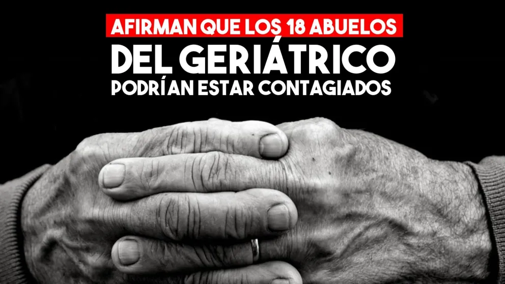 Afirman que podría haber 18 casos positivos en el geriátrico