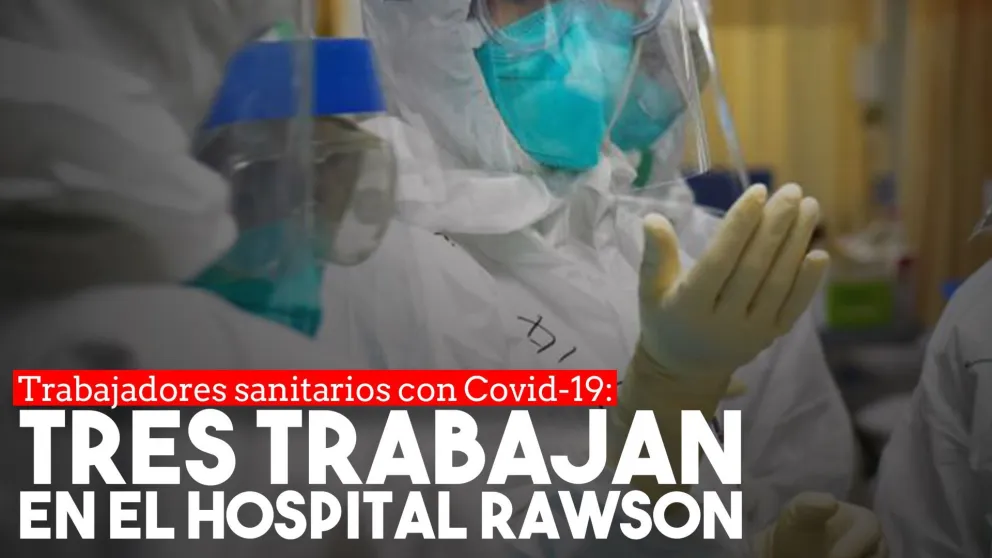 Coronavirus: Tres de los trabajadores sanitarios infectados son del Hospital Rawson