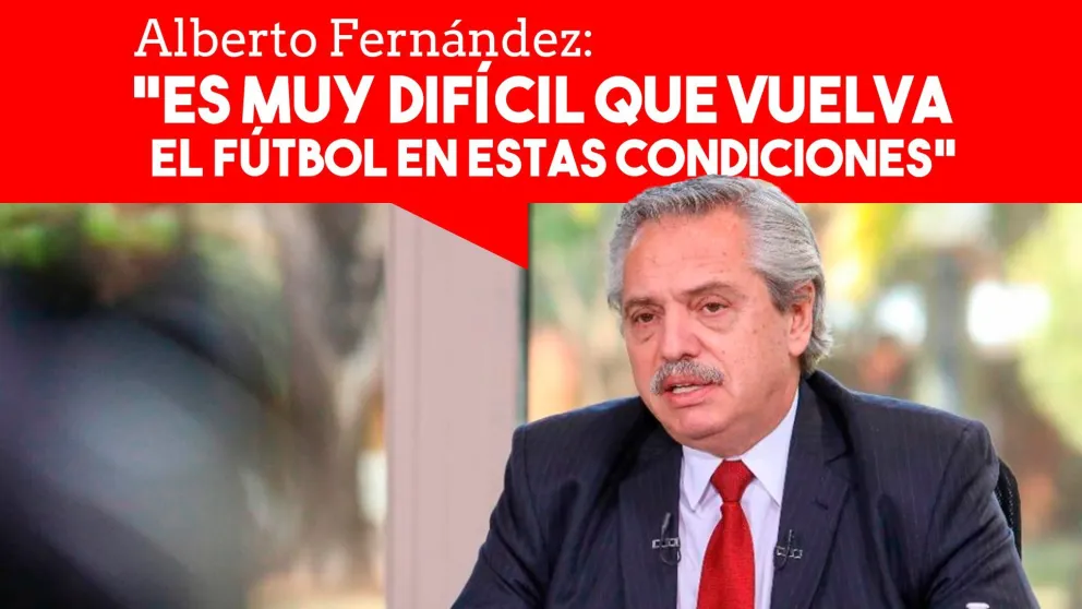 Alberto Fernández puso en duda la vuelta del fútbol argentino