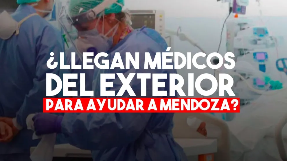 Médicos extranjeros trabajarán en Mendoza para evitar que colapse el sistema de salud