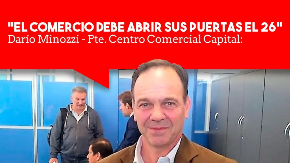 Darío Minozzi: "el comercio debe abrir sus puertas el 26"
