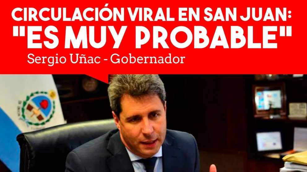 Uñac sobre una posible circulación viral: "Es muy probable"