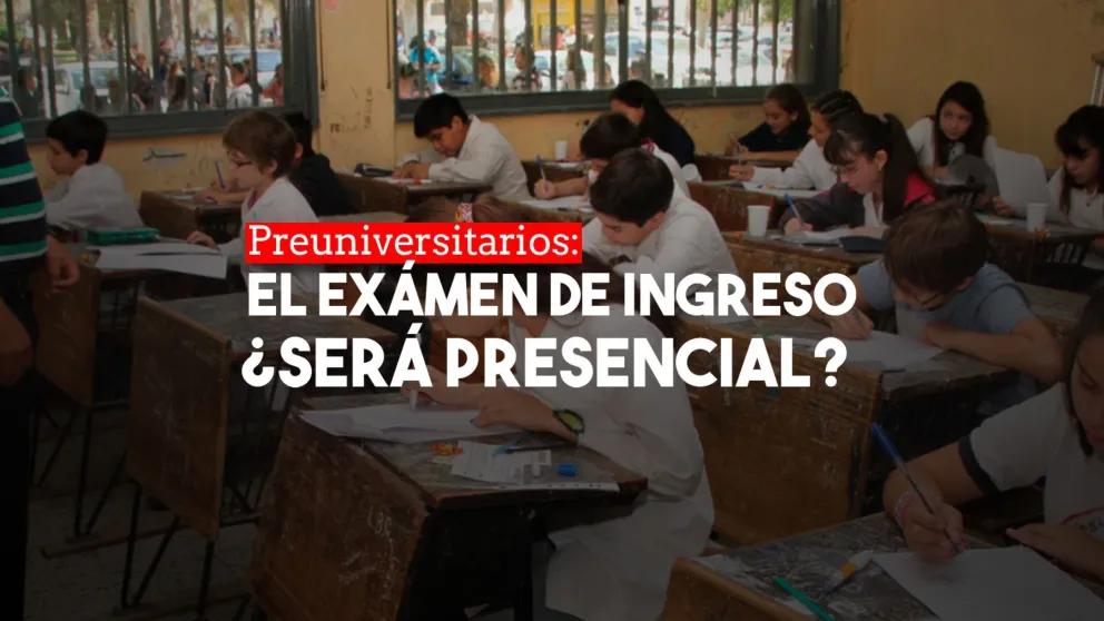 El examen para ingresar a los preuniversitarios será de forma presencial