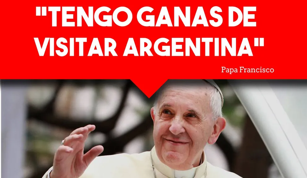 ¿El Papa visita Argentina el próximo año?