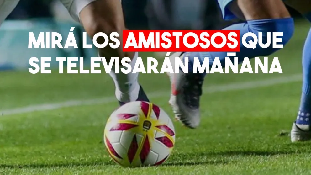 Se viene un sábado de amistosos