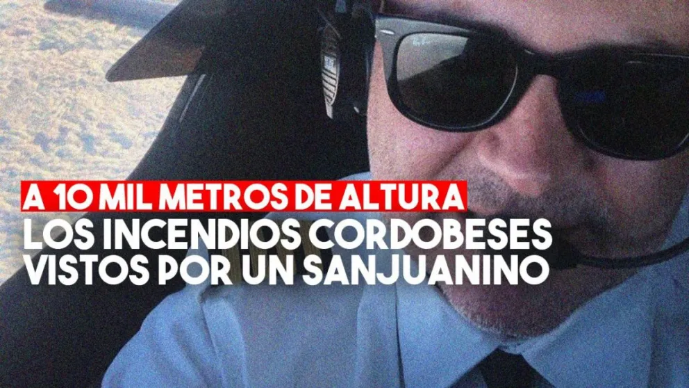 Un piloto sanjuanino, triste testigo de los incendios en Córdoba