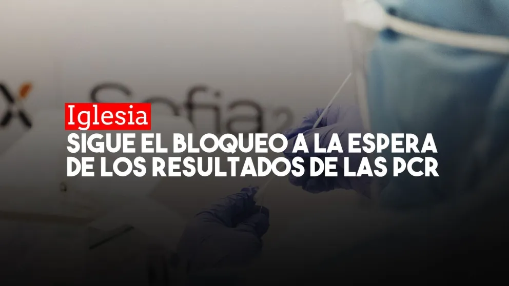 Iglesia: siete hisopados y a la espera que se levante el bloqueo