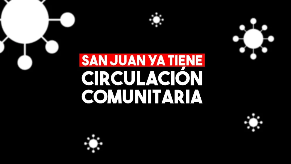 Desde Salud confirmaron la circulación comunitaria en San Juan