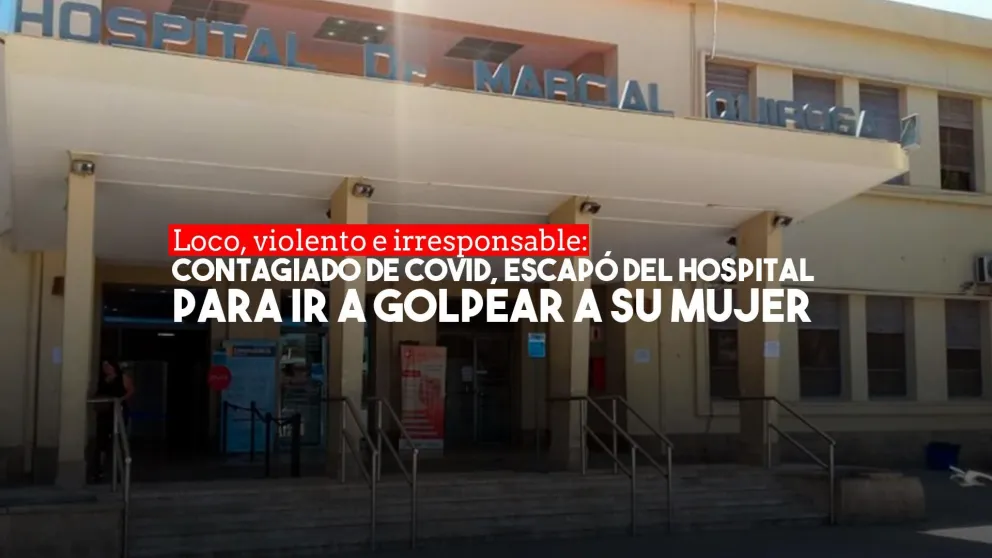 Un violento con covid se escapó del hospital y fue a buscar a su pareja para golpearla