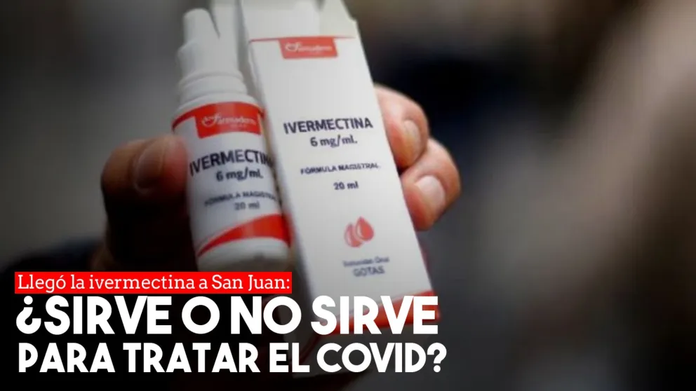 Llegó la ivermectina y ya hay médicos en San Juan que la están recetando