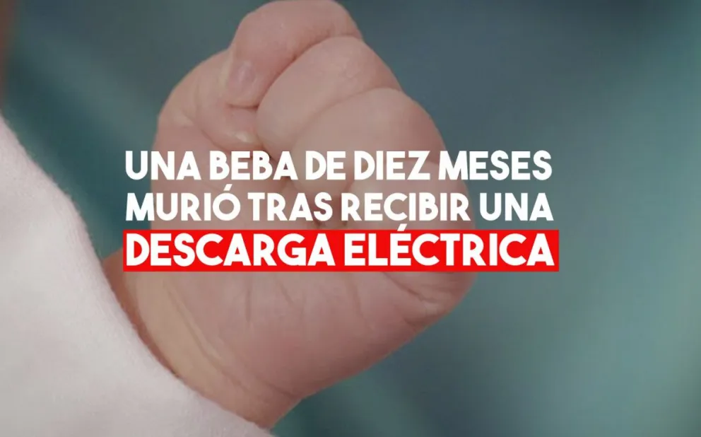 Una bebé de diez meses murió tras recibir una fuerte descarga eléctrica