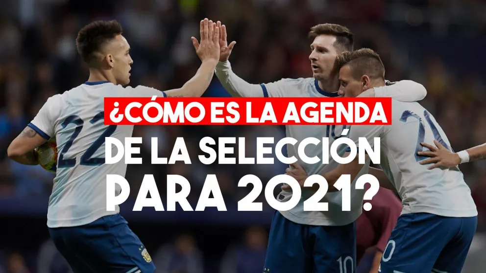 Ya está definida la agenda 2021 para la Selección