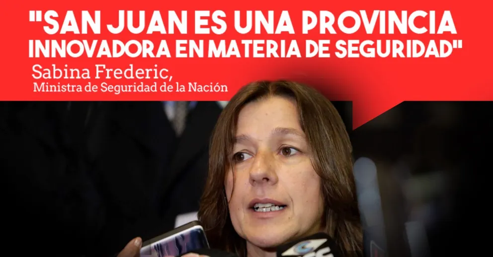 Sabina Frederic: "San Juan es una provincia muy innovadora en materia de seguridad"