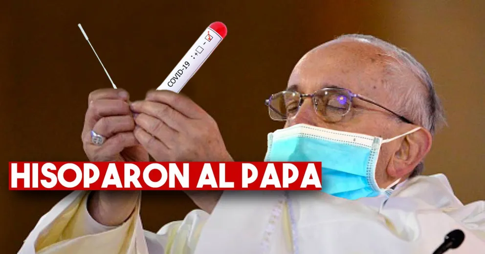 Hisoparon al Papa por ser contacto estrecho de dos casos de Covid-19