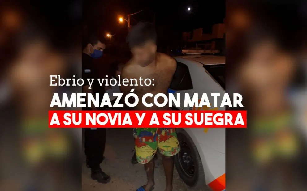 Un violento agredió a su novia y amenazó de muerte a su suegra