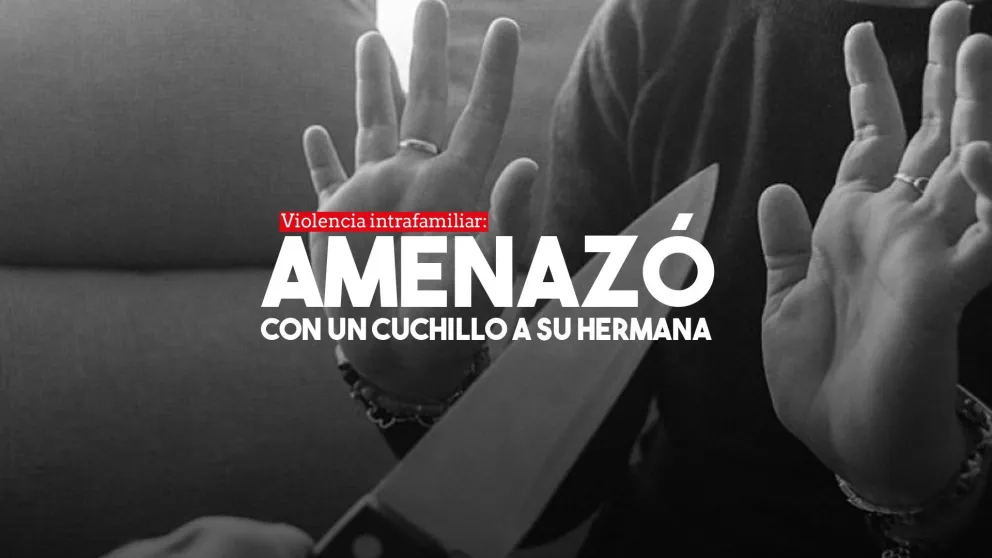 Un hombre golpeó y amenazó con un cuchillo a su propia hermana