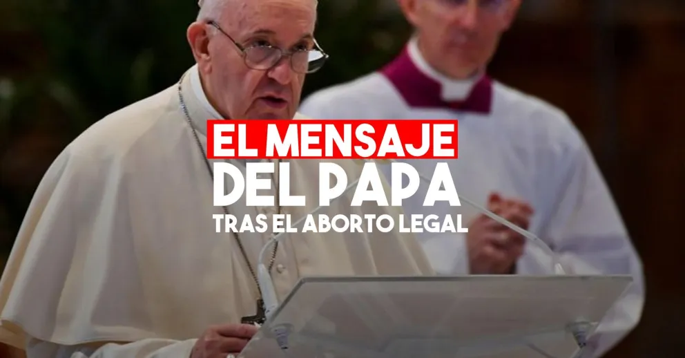 El Papa y su mensaje tras la legalización del aborto en Argentina