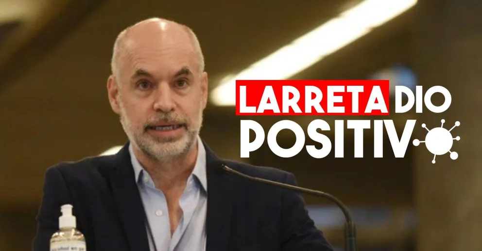 Horacio Rodríguez Larreta dio positivo de Covid-19