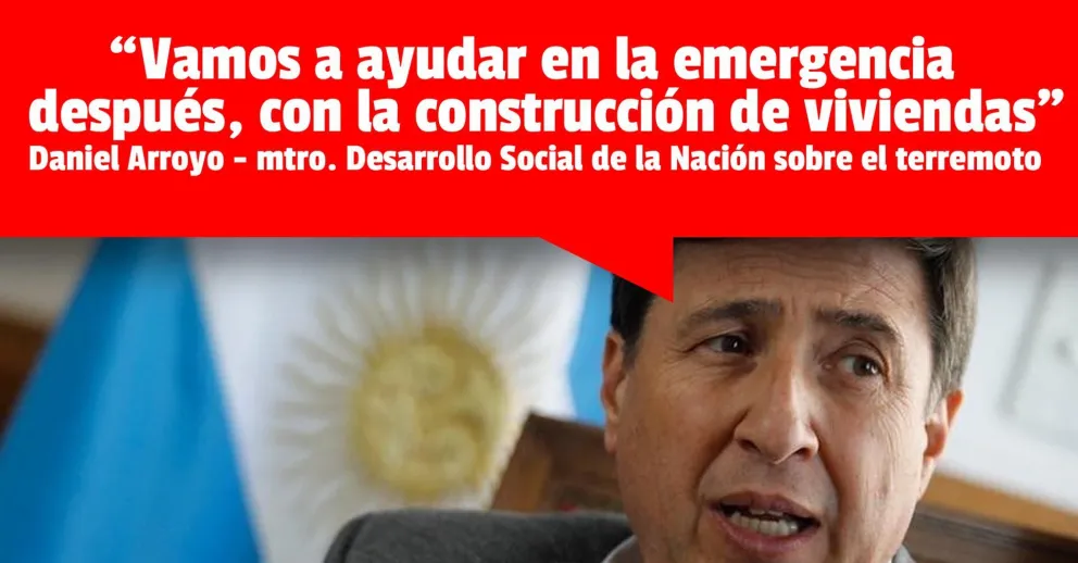 Daniel Arroyo: "Vamos a ayudar en la emergencia y con la construcción de casas"