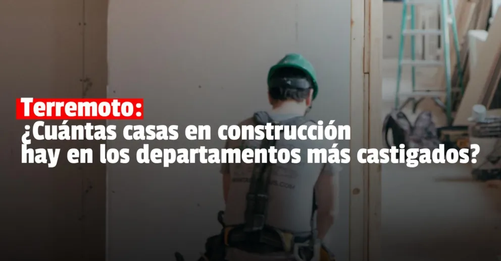 ¿Cuántas casas hay en construcción en zonas afectadas por el sismo?