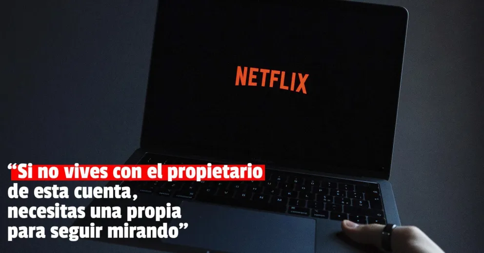 Netflix quiere sumar más suscripciones evitando que se compartan contraseñas