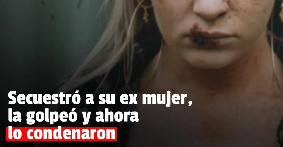 Condenaron a un violento por secuestrar y golpear a su ex mujer