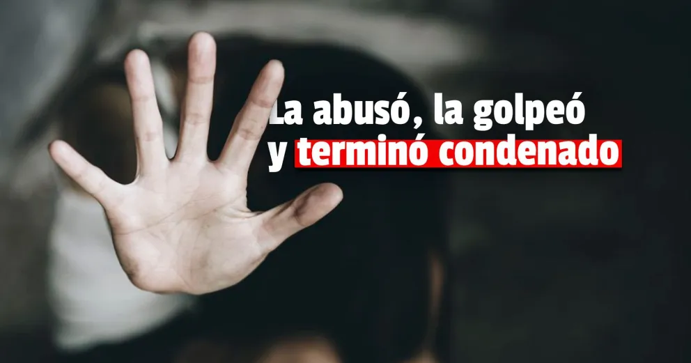 Condenado por golpear y abusar a una mujer