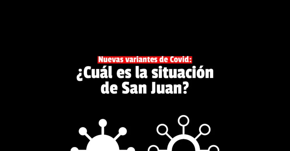 Aseguran que en San Juan todavía no hay nuevas variantes de Covid pero no descartan su llegada