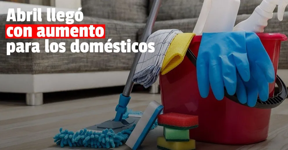 Desde abril aumentan los sueldos del personal doméstico