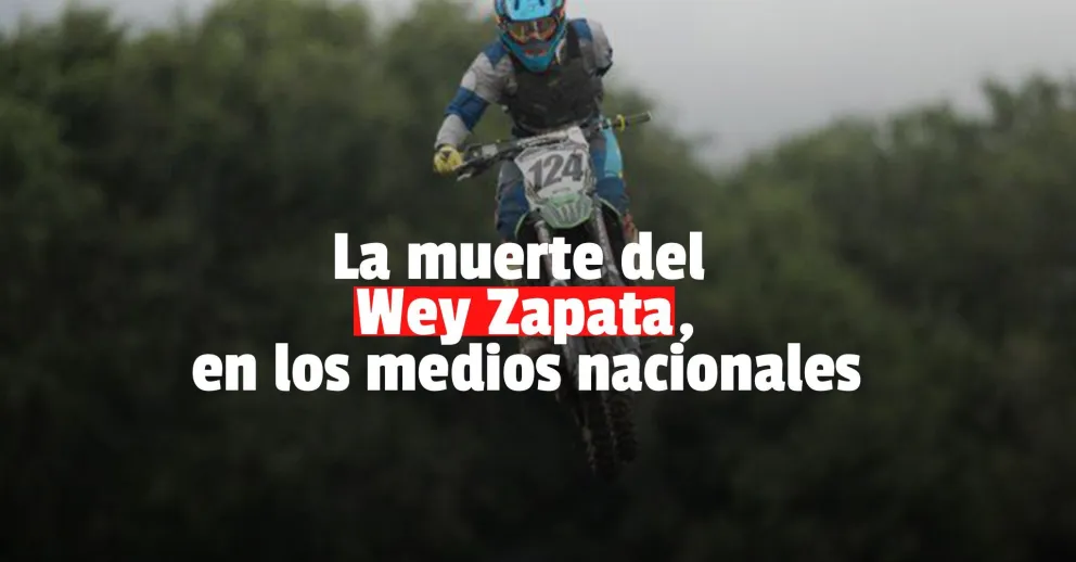 Medios nacionales se hicieron eco de la muerte del Wey Zapata