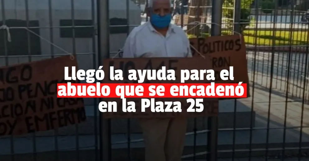 Desarrollo Humano asistirá al abuelo que se encadenó en Plaza 25