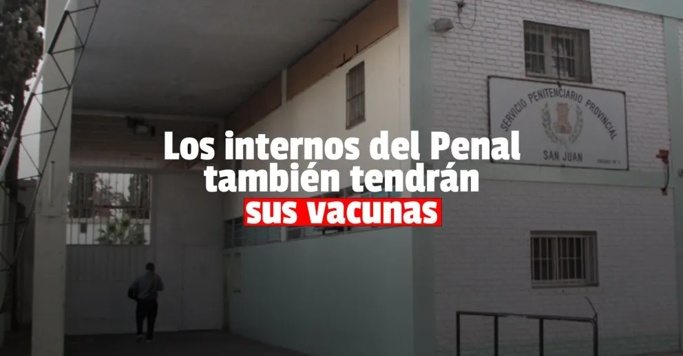 Esta semana comenzará la vacunación para los internos del Penal de Chimbas