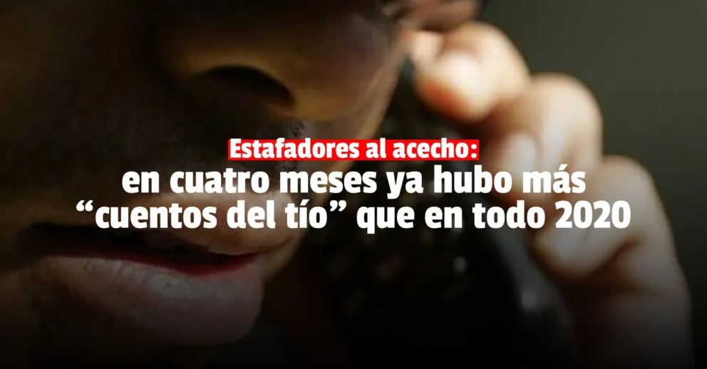 En lo que va de 2021 ya hubo un 14% más denuncias por el "cuento del tío" que en todo 2020