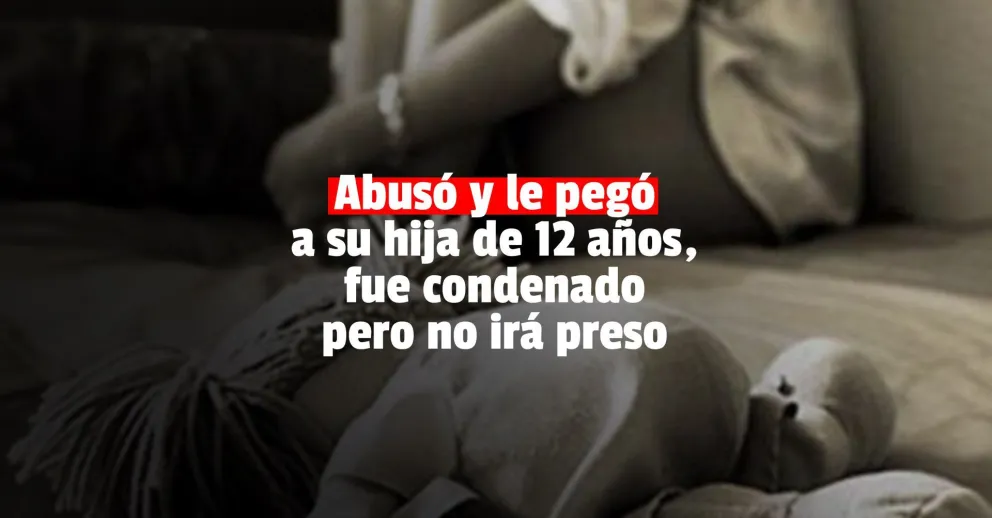 Abusó de su hija de 12 años, fue condenado pero seguirá en libertad