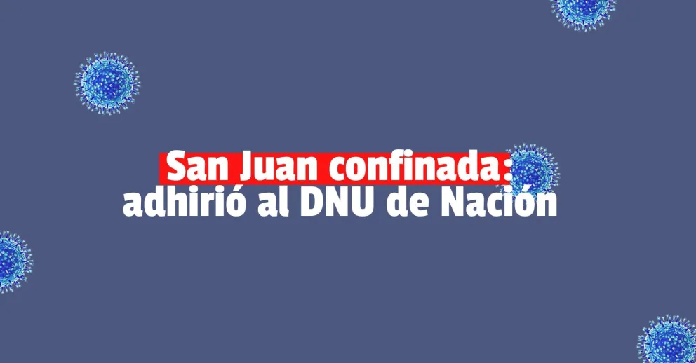 San Juan adhirió al 100% al decreto nacional