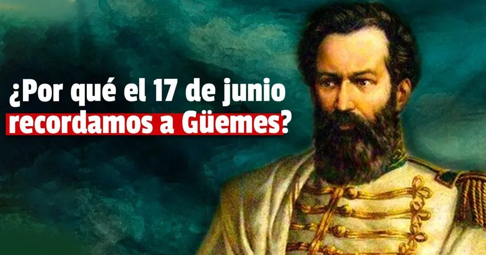 Miguel Martín de Güemes: ¿quién fue el salteño que recuerda este 17 de junio?