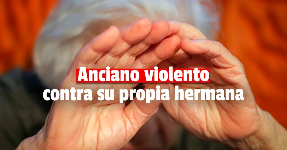 Un hombre de 76 años golpeó a su hermana de 74 y lo detuvieron