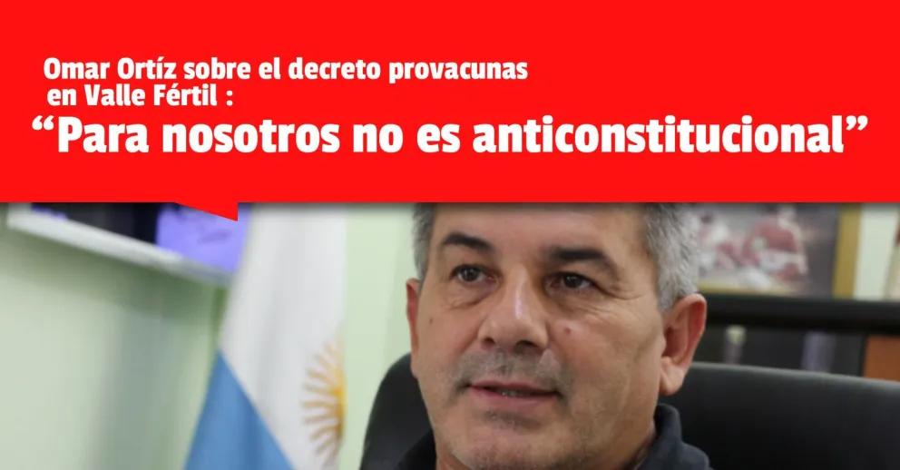 Luego de las críticas, el intendente de Valle Fértil explicó el decreto pro vacunas