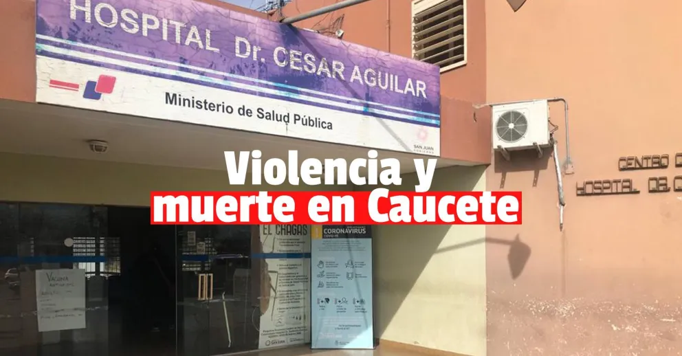 Conmoción en Caucete: denunciaron que sufrió un brote psicótico, lo llevaron al hospital y murió