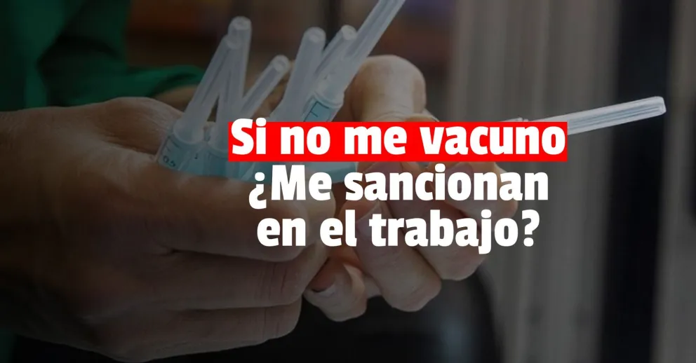 Los que no se vacunen ¿podrían ser sancionados en el trabajo?