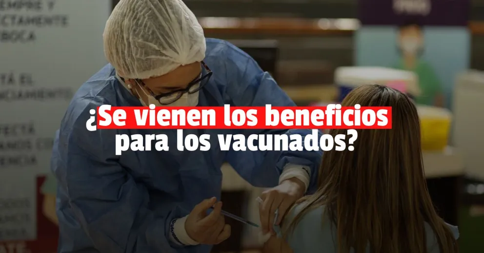 El Gobierno confirmó que evalúa lanzar beneficios para los vacunados