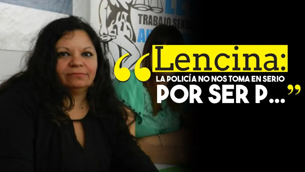 Lencina: "La policía no nos toma en serio por ser p..."