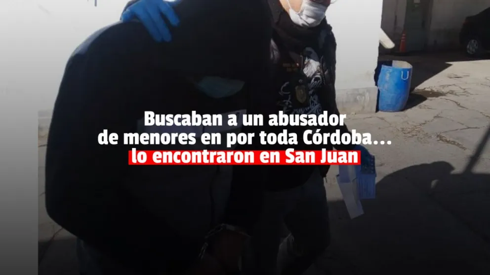 Cayó en Chimbas un peligroso delincuente cordobés acusado de corrupción de menores 