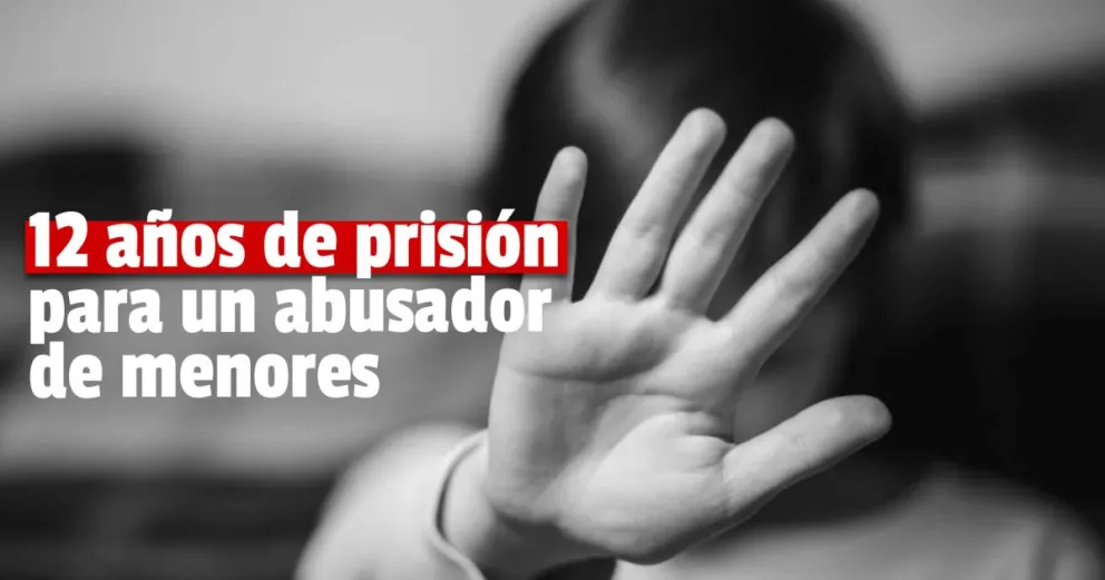 Condenaron a 12 años de prisión efectiva a un hombre que abusó sexualmente de dos menores de edad