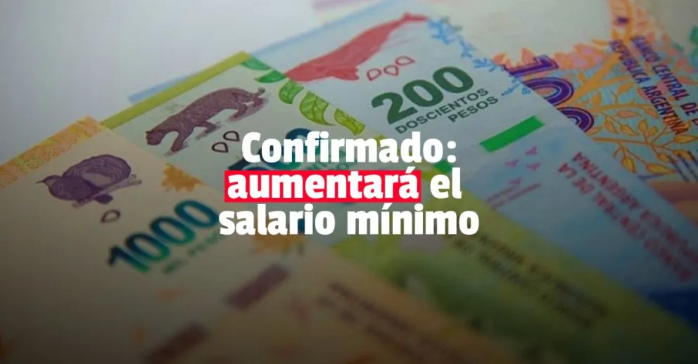 Confirmaron que el salario mínimo subirá entre 46% y 48%