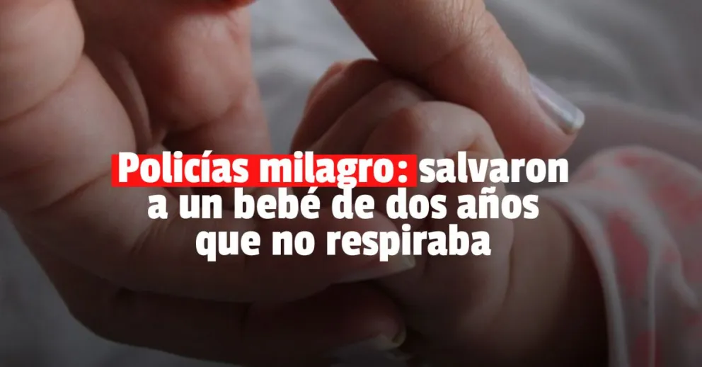 Un bebé de dos años llegó sin signos vitales y lo salvaron en la comisaría