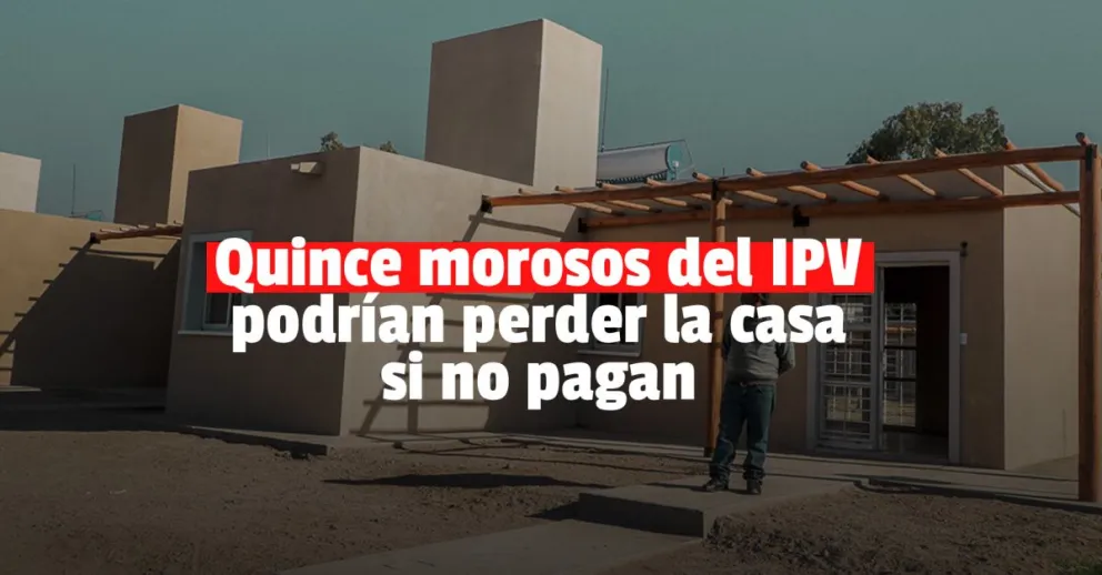 El IPV denunció a 15 morosos que no pagan las cuotas del crédito