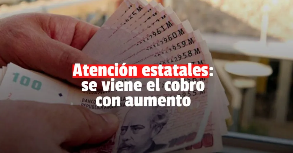 Confirmaron la fecha de cobro de los estatales y viene con aumento